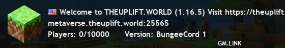 Welcome to THEUPLIFT.WORLD (1.16.5) Visit https://theuplift.world To secure Land Keys!