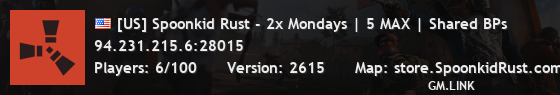 [US] Spoonkid Rust - 2x Mondays | 5 MAX | Shared BPs