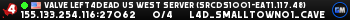 Valve Left4Dead US West Server (srcds1001-eat1.117.48)